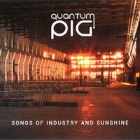 Quantum Pig, Songs of Industry and Sunshine