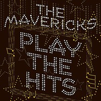 The Mavericks, Play the Hits
