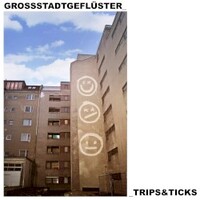 Grossstadtgefluster, Trips & Ticks