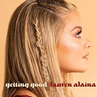 Lauren Alaina, Getting Good (Single)