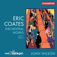 BBC Philharmonic, John Wilson, Coates: Orchestral Works, Vol. 1