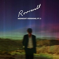 Roosevelt, Midnight Versions, Pt. 2