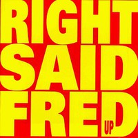 Right Said Fred, Up