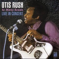Otis Rush, So Many Roads: Live in Concert