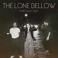 The Lone Bellow, Half Moon Light