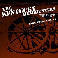 The Kentucky Headhunters, Take These Chains