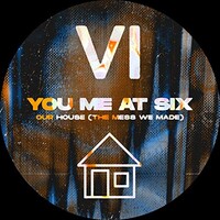 You Me At Six, Our House (The Mess We Made)