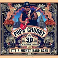 Popa Chubby, It's A Mighty Hard Road