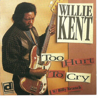 Willie Kent, Too Hurt To Cry