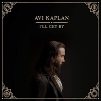 Avi Kaplan, I'll Get By