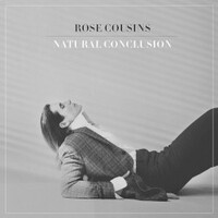 Rose Cousins, Natural Conclusion