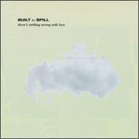 Built to Spill, There's Nothing Wrong with Love