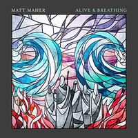 Matt Maher, Alive & Breathing