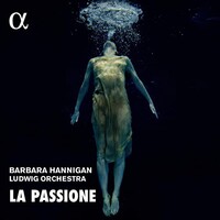 Barbara Hannigan, Ludwig Orchestra, La Passione
