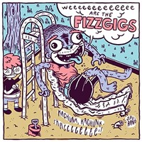The Fizzgigs, Weeeeeeeeeeeee Are the Fizzgigs