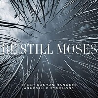 Steep Canyon Rangers & Asheville Symphony, Be Still Moses