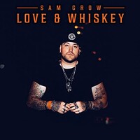 Sam Grow, Love & Whiskey