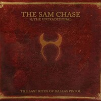 The Sam Chase & The Untraditional, The Last Rites of Dallas Pistol