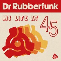 Dr. Rubberfunk, My Life at 45