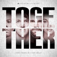 for King & Country, Together (feat. Kirk Franklin & Tori Kelly)