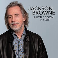 Jackson Browne, A Little Soon To Say
