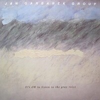 Jan Garbarek, It's OK to Listen to the Gray Voice