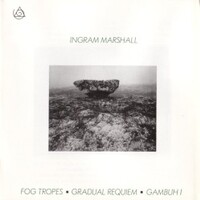 Ingram Marshall, Fog Tropes / Gradual Requiem / Gambuh I