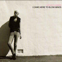 Wendy James, I Came Here To Blow Minds