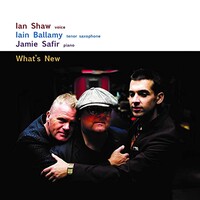 Ian Shaw, Iain Ballamy & Jamie Safir, What's New
