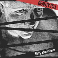 Beauty Pill, Sorry You're Here