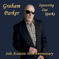 Graham Parker, Squeezing Out Sparks: Solo Acoustic 40th Anniversary Edition