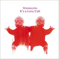 Motorpsycho, It's a Love Cult