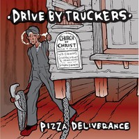 Drive-By Truckers, Pizza Deliverance