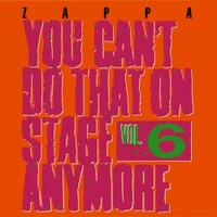 Frank Zappa, You Can't Do That on Stage Anymore, Vol. 6