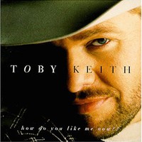 Toby Keith, How Do You Like Me Now?