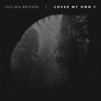 Old Sea Brigade, Cover My Own