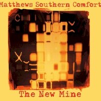 Matthews Southern Comfort, The New Mine