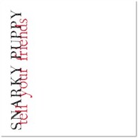 Snarky Puppy, Tell Your Friends