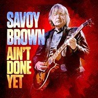 Savoy Brown, Ain't Done Yet