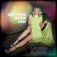 Lauren Alaina, Getting Over Him