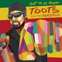 Toots & The Maytals, Got To Be Tough