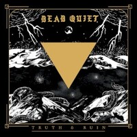 Dead Quiet, Truth & Ruin