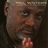Mel Waiters, Let Me Show You How To Love