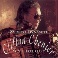 Clifton Chenier, Zydeco Dynamite: The Clifton Chenier Anthology