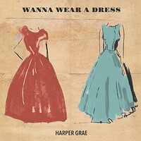 Harper Grae, Wanna Wear a Dress