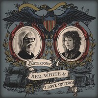 The Mastersons, Red, White & I Love You Too