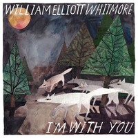 William Elliott Whitmore, I'm With You