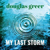 Douglas Greer, My Last Storm