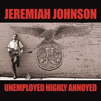Jeremiah Johnson, Unemployed Highly Annoyed