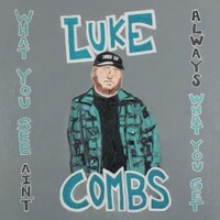 Luke Combs, What You See Ain't Always What You Get (Deluxe Edition)